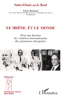 Image for Le Bresil et le Monde: Pour une histoire des relations internationales des puissances emergentes - Serie Bresil