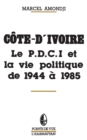 Image for Cote-d&#39;Ivoire: Le P.D.C.I. Et La Vie Politique De 1944 a 1985