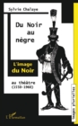 Image for Du Noir au Negre: L&#39;image du Noir au theatre (1550-1960)
