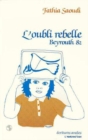 Image for L&#39;OUBLI REBELLE - BEYROUTH 82.