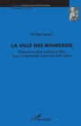 Image for La Ville des Bourgeois: Elites et societe urbaine a Bale dans la deuxieme moitie du XIXe siecle