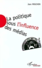 Image for La Politique Sous L&#39;influence Des Môedias