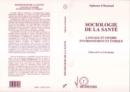 Image for Sociologie de la Sante: Langage et savoirs - Environnement et ethique
