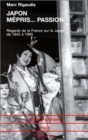 Image for Japon Mepris... Passion: Regards de la France sur le Japon de 1945 a 1995