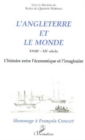 Image for L&#39;ANGLETERRE ET LE MONDE XVIIIe - XXe siecle: L&#39;histoire entre l&#39;economique et l&#39;imaginaire - Hommage a Francois CROUZET
