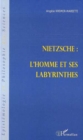 Image for Nietzsche : l&#39;homme et ses labyrinthes.