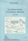 Image for LES ARCHIVES INEDITES DE LA POLITIQUE ALGERIENNE: 1958-1962