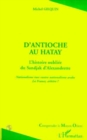 Image for ANTIOCHE (D)&#39;AU HATAY: L&#39;histoire oubliee du Sandjak d&#39;Alexandrette - Nationalisme turc contre nationalisme arabe. La France, arbitre ?