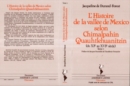 Image for L&#39;histoire de la vallee de Mexico selon Chimalpahin Quauhtlehuanitzin: Tome 1 - du XIe au XVIe siecle
