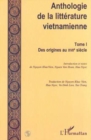 Image for ANTHOLOGIE DE LA LITTERATURE VIETNAMIENNE: Des origines au XVIIe siecle - Tome I