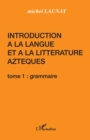 Image for Introduction langue et litterature azteques t. 1.