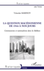 Image for La question macedonienne de 1944 A nos jours - communisme et.