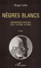 Image for Negres blancs: Representations de l&#39;autre autre