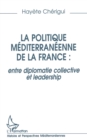 Image for La politique mediterraneenne de la France : entre diplomatie collective et leadership
