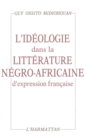 Image for L&#39;ideologie dans la litterature negro-africaine d&#39;expression francaise