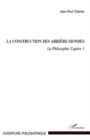 Image for La construction des arriEre-mondes - la philosophie captive.