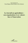 Image for Le travail en agriculture : son organisation et ses valeurs.