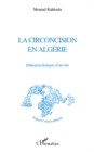 Image for La circoncision en Algerie: Ethnopsychologie d&#39;un rite