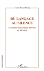 Image for Du langage au silence: L&#39;evolution de la critique litteraire au XXeme siecle