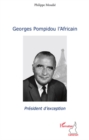 Image for Georges pompidou l&#39;africain - president d&#39;exception.