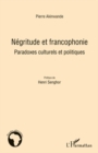 Image for Negritude et francophonie - paradoxes culturels et politique.