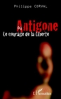 Image for Antigone ou le courage de la liberte.