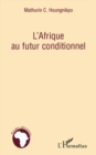 Image for L&#39;afrique au futur conditionnel.