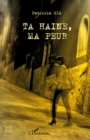 Image for Ta haine, ma peur.