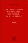 Image for Institutions financieres en France au XVIIIe siecle (Ouvrage en deux volumes): Tome I - Livre I et II/Tome II - Annexes - Kronos N(deg) 60