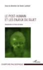 Image for Le post-humain et les enjeux du sujet - introduction et choi.
