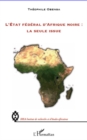 Image for L&#39;etat federal d&#39;afrique noire : la seule issue.
