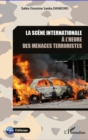 Image for La scEne internationale A l&#39;heure des menaces terroristes.