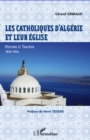 Image for Catholiques d&#39;algerie et leur eglise - histoire et trage.