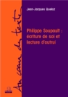 Image for Philippe Soupault: Ecriture De Soi Et Lecture D&#39;autrui.