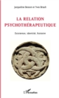 Image for La relation psychotherapeutique: Existence, identite, histoire
