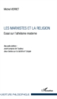 Image for Les Marxistes et la religion: Essai sur l&#39;atheisme moderne - Nouvelle edition : avant propos de l&#39;auteur, deux textes sur la laicite et l&#39;utopie
