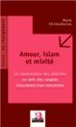 Image for AMOUR, ISLAM ET MIXITE - La costruction des relations au sei.