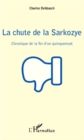 Image for La chute de la Sarkozye: chronique de la fin d&#39;un quinquennat