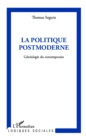 Image for La politique postmoderne: genealogie du contemporain