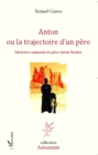 Image for ANTON OU LA TRAJECTOIRE D&#39;UN PRE - L&#39;histoire romancee du pe.