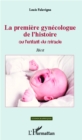 Image for LA PREMIERE GYNECOLOGUE DE L&#39;HSTOIRE OU L&#39;ENFANT DU MIRACLE.