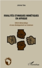 Image for Rivalites ethniques mimetiques en Afrique: Deficit democratique et sous-developpement au Cameroun
