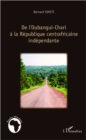 Image for De l&#39;Oubangui-Chari a la Republique centrafricaine independante