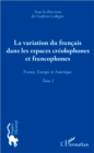 Image for La variation du francais dans les espaces creolophones et francophones (Tome 1): France, Europe et Amerique