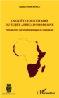 Image for La quete identitaire du sujet africain moderne: Perspective psychohistorique et comparee