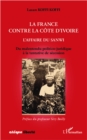 Image for La France contre la Cote d&#39;Ivoire. L&#39;affaire du Sanwi: Du malentendu politico-juridique a la tentative de secession