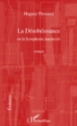 Image for La desobeissance - ou la symphonie inachevee - roman.