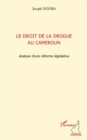 Image for Le Droit De La Drogue Au Cameroun - Analyse D&#39;une Reforme Le