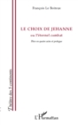 Image for Le choix de jehanne - ou l&#39;eternet combat - piece en quatre.