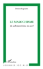 Image for Le masochisme - du sadomasochisme au sacre.